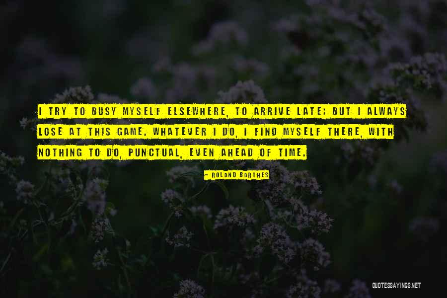 Be Punctual Quotes By Roland Barthes Be Punctual Quotes By Roland Barthes