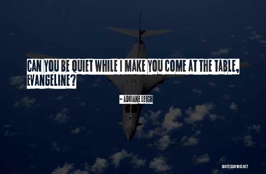 Be Quiet Quotes By Adriane Leigh Be Quiet Quotes By Adriane Leigh