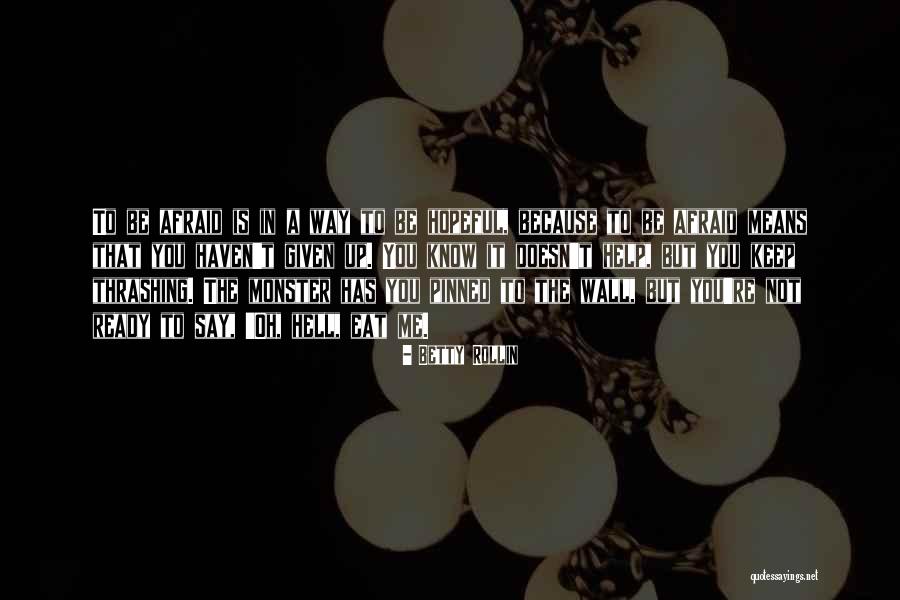Be Ready To Help Quotes By Betty Rollin Be Ready To Help Quotes By Betty Rollin