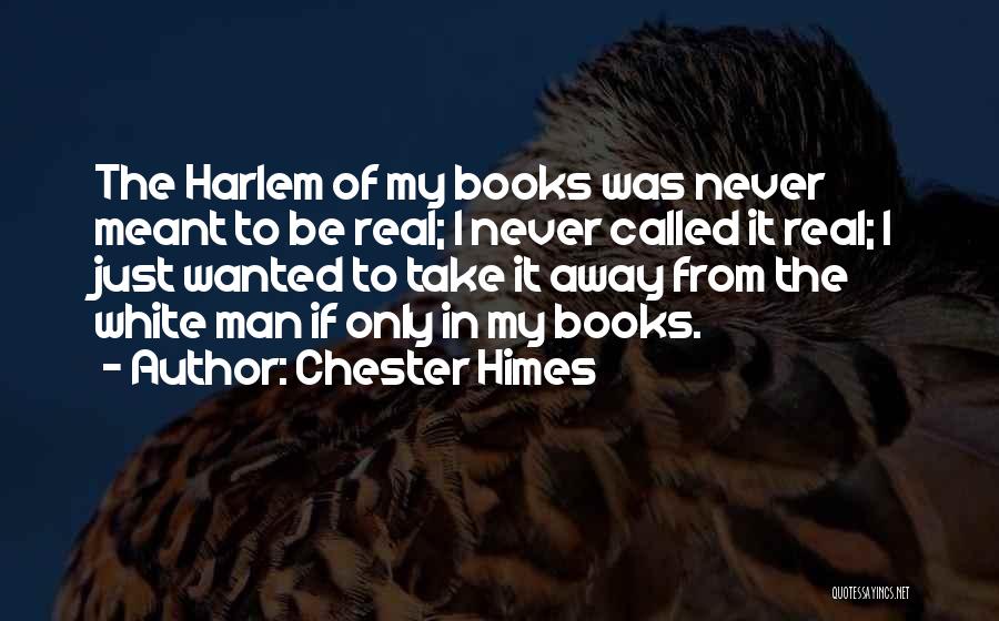 Be Real Man Quotes By Chester Himes
