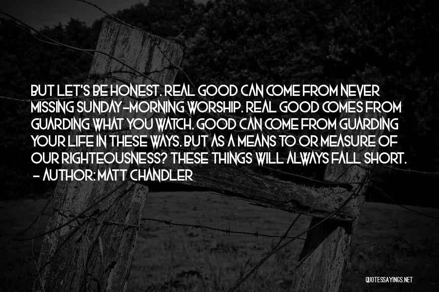 Be Real Short Quotes By Matt Chandler