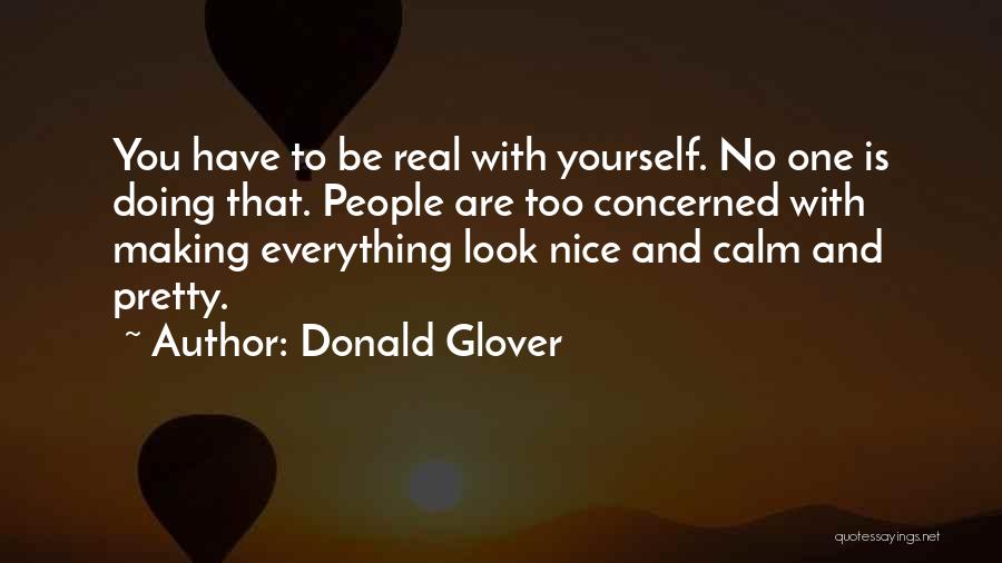 Be Real With Yourself Quotes By Donald Glover