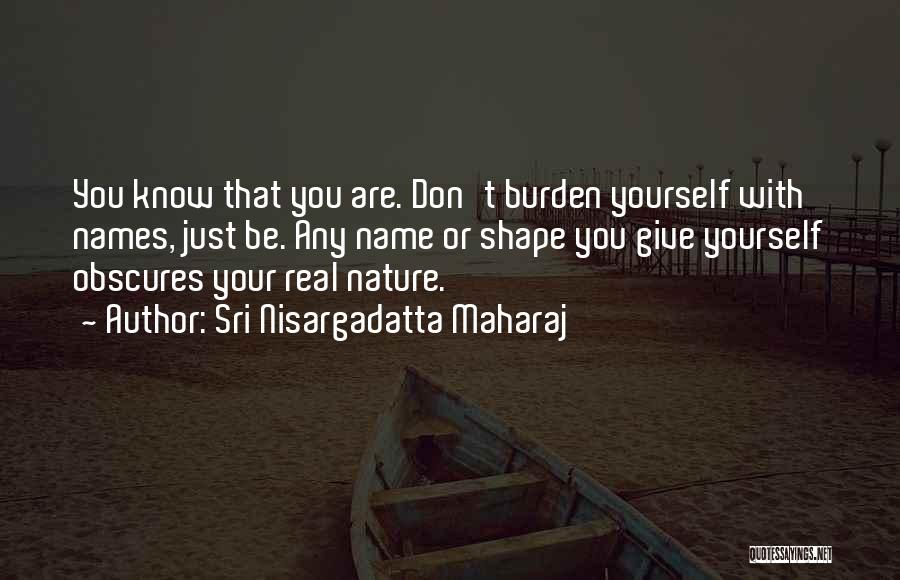 Be Real With Yourself Quotes By Sri Nisargadatta Maharaj