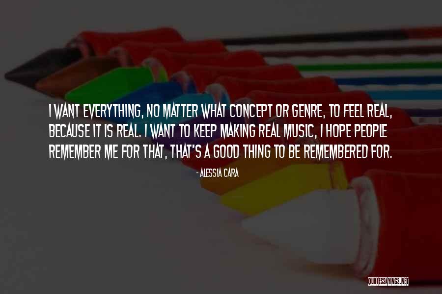 Be Remembered For Good Quotes By Alessia Cara Be Remembered For Good Quotes By Alessia Cara
