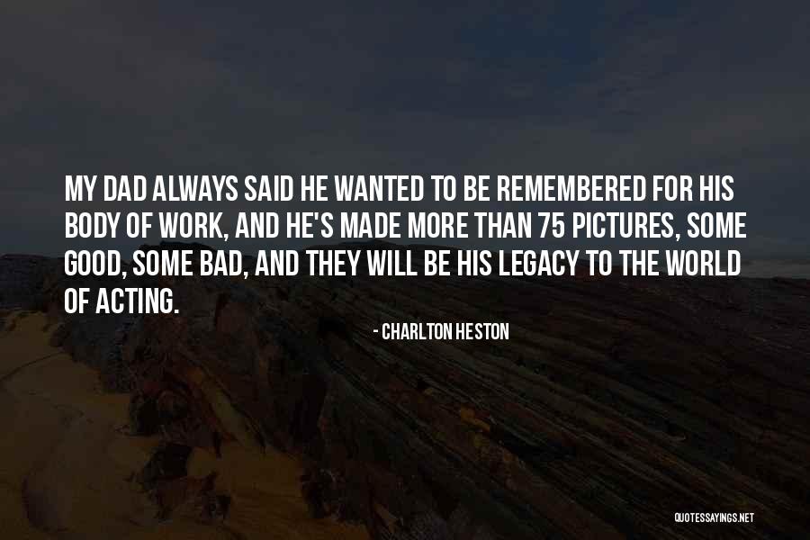 Be Remembered For Good Quotes By Charlton Heston Be Remembered For Good Quotes By Charlton Heston