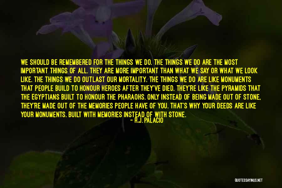 Be Remembered For Good Quotes By R.J. Palacio Be Remembered For Good Quotes By R.J. Palacio