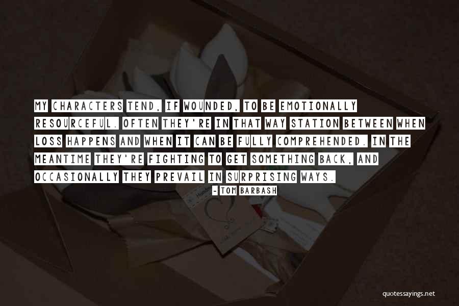 Be Resourceful Quotes By Tom Barbash Be Resourceful Quotes By Tom Barbash