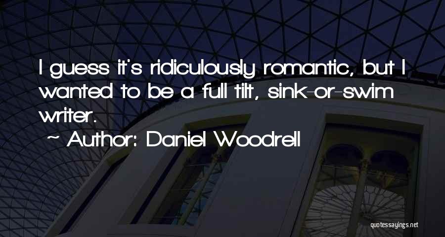 Be Ridiculously Quotes By Daniel Woodrell