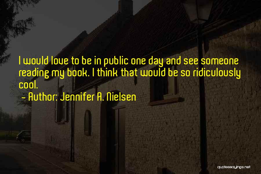 Be Ridiculously Quotes By Jennifer A. Nielsen