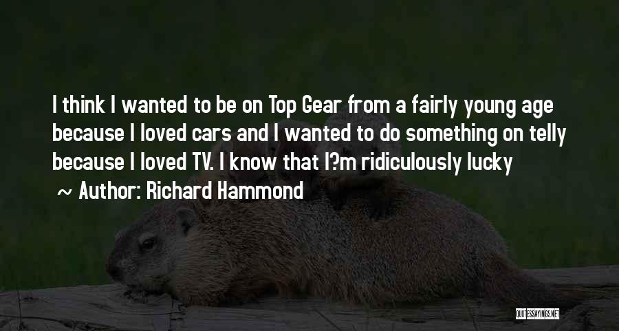 Be Ridiculously Quotes By Richard Hammond