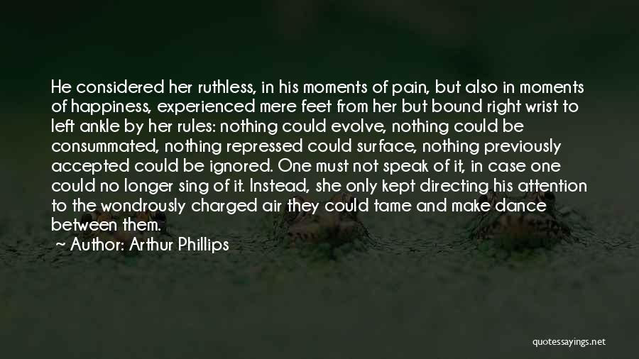 Be Ruthless Quotes By Arthur Phillips