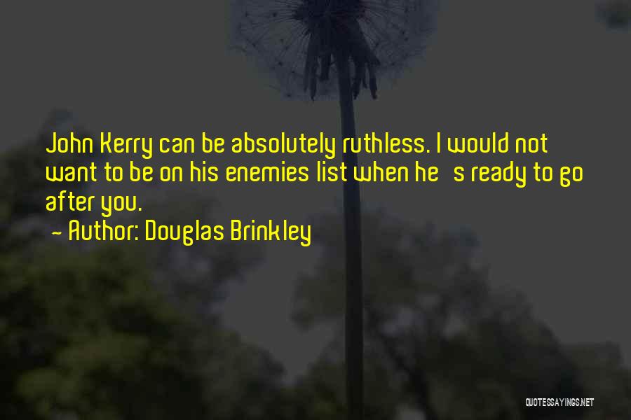 Be Ruthless Quotes By Douglas Brinkley