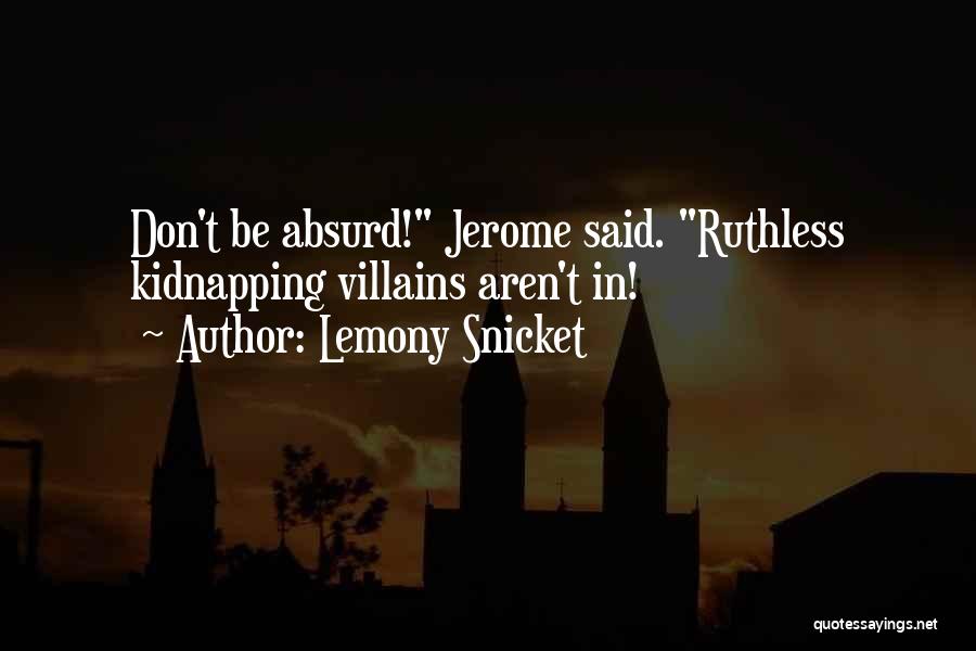 Be Ruthless Quotes By Lemony Snicket