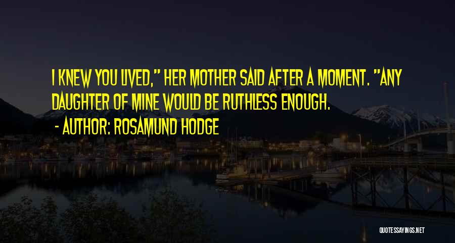 Be Ruthless Quotes By Rosamund Hodge