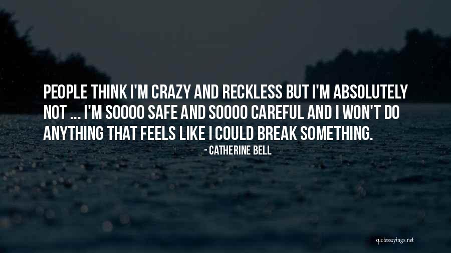 Be Safe Be Careful Quotes By Catherine Bell Be Safe Be Careful Quotes By Catherine Bell