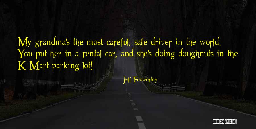 Be Safe Be Careful Quotes By Jeff Foxworthy Be Safe Be Careful Quotes By Jeff Foxworthy