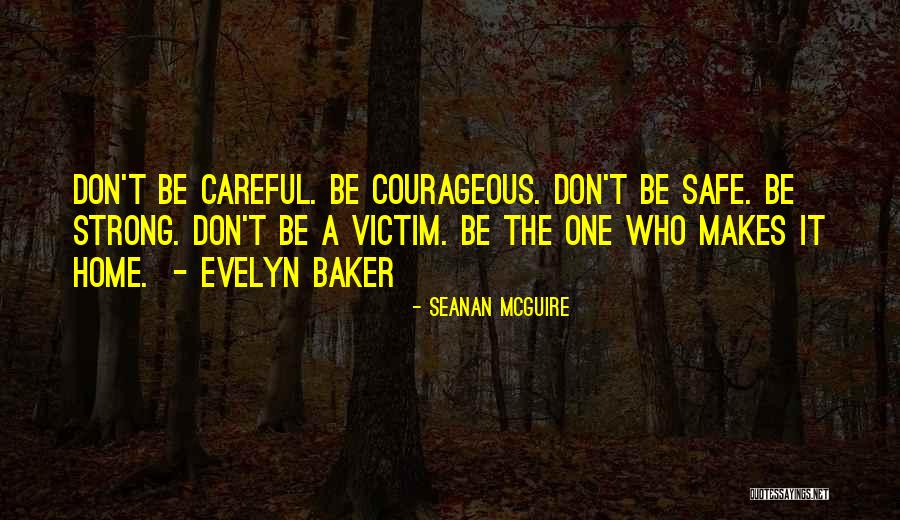 Be Safe Be Careful Quotes By Seanan McGuire Be Safe Be Careful Quotes By Seanan McGuire