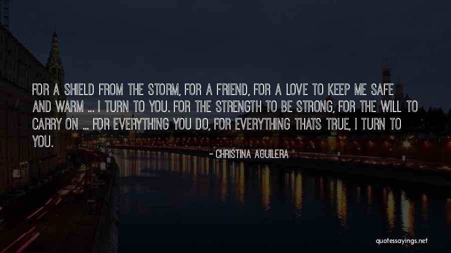 Be Safe I Love You Quotes By Christina Aguilera