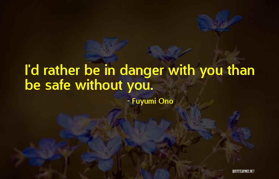 Be Safe I Love You Quotes By Fuyumi Ono