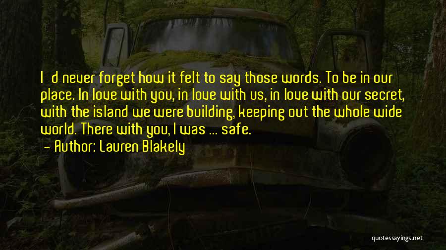 Be Safe I Love You Quotes By Lauren Blakely