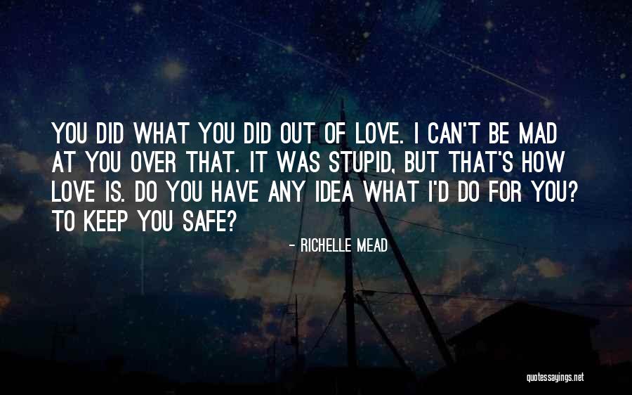 Be Safe I Love You Quotes By Richelle Mead