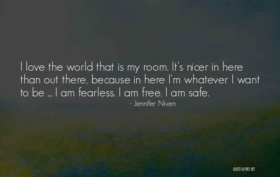 Be Safe Out There Quotes By Jennifer Niven Be Safe Out There Quotes By Jennifer Niven