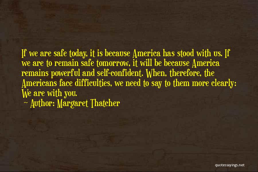 Be Safe Today Quotes By Margaret Thatcher