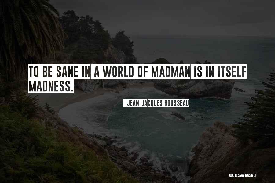 Be Sane Quotes By Jean-Jacques Rousseau Be Sane Quotes By Jean-Jacques Rousseau