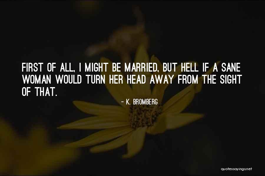 Be Sane Quotes By K. Bromberg Be Sane Quotes By K. Bromberg
