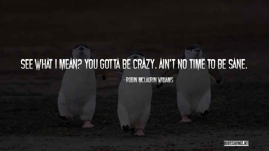 Be Sane Quotes By Robin McLaurin Williams Be Sane Quotes By Robin McLaurin Williams