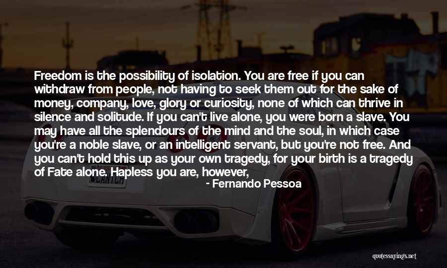 Be Self Sufficient Quotes By Fernando Pessoa Be Self Sufficient Quotes By Fernando Pessoa