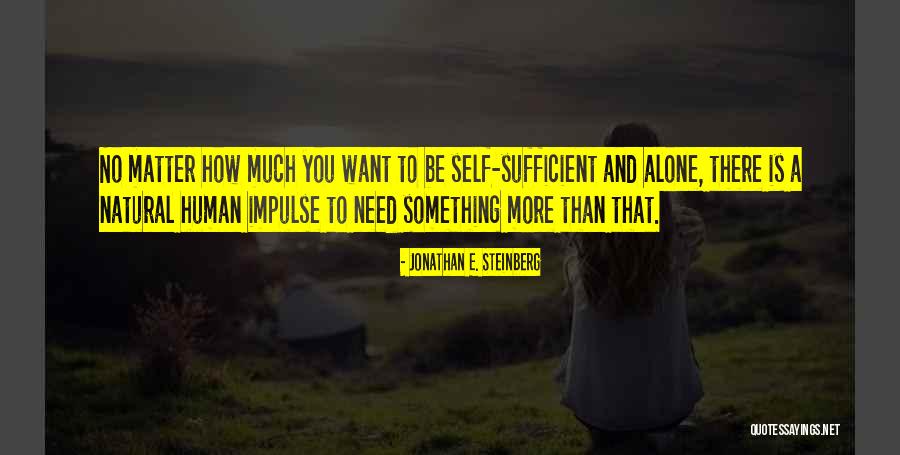 Be Self Sufficient Quotes By Jonathan E. Steinberg Be Self Sufficient Quotes By Jonathan E. Steinberg