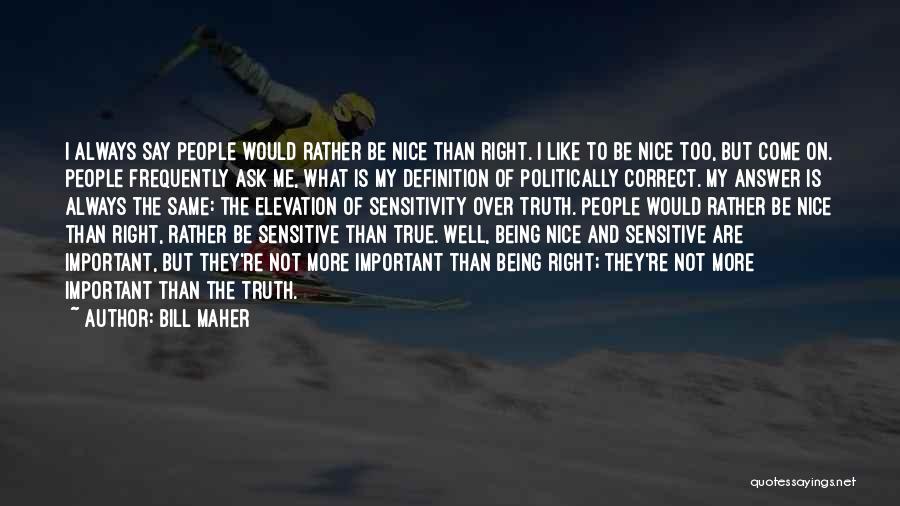 Be Sensitive Quotes By Bill Maher