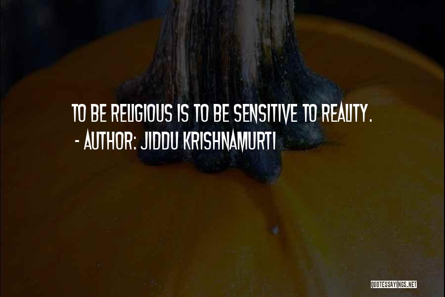 Be Sensitive Quotes By Jiddu Krishnamurti