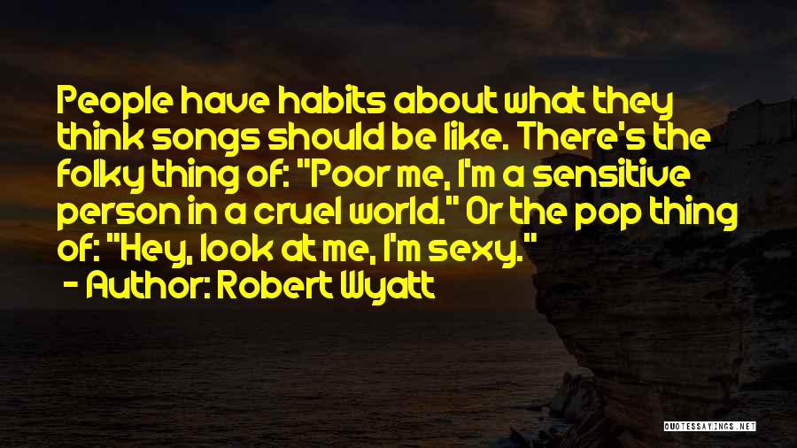 Be Sensitive Quotes By Robert Wyatt