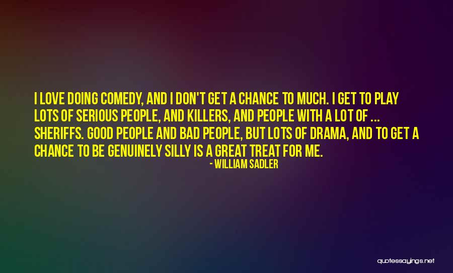 Be Silly With Me Quotes By William Sadler