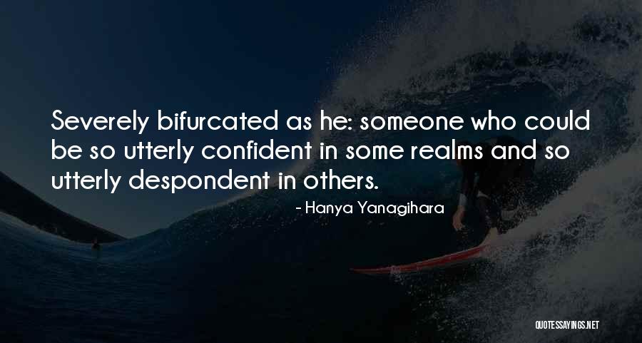 Be So Confident Quotes By Hanya Yanagihara Be So Confident Quotes By Hanya Yanagihara