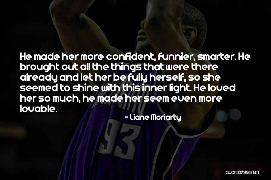 Be So Confident Quotes By Liane Moriarty Be So Confident Quotes By Liane Moriarty