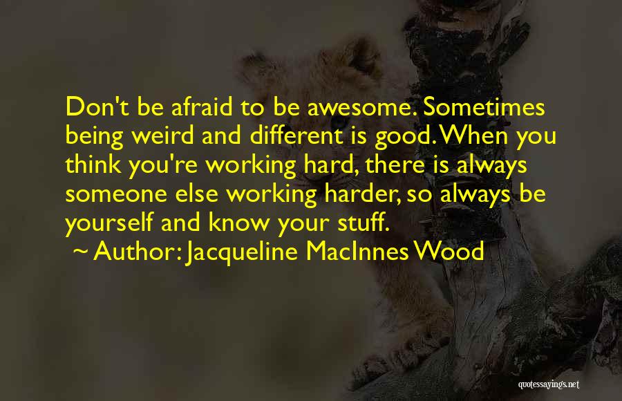 Be Someone Different Quotes By Jacqueline MacInnes Wood