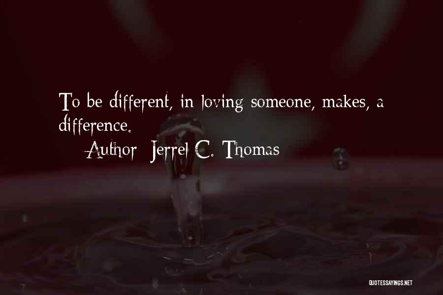 Be Someone Different Quotes By Jerrel C. Thomas