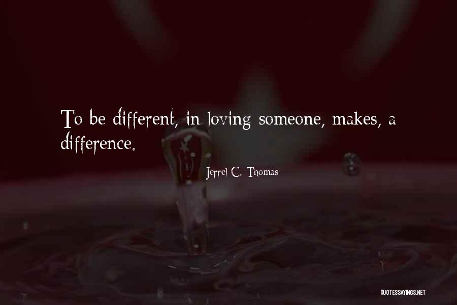 Be Someone Different Quotes By Jerrel C. Thomas