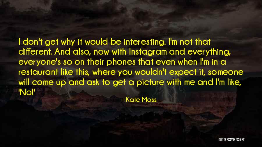 Be Someone Different Quotes By Kate Moss Be Someone Different Quotes By Kate Moss
