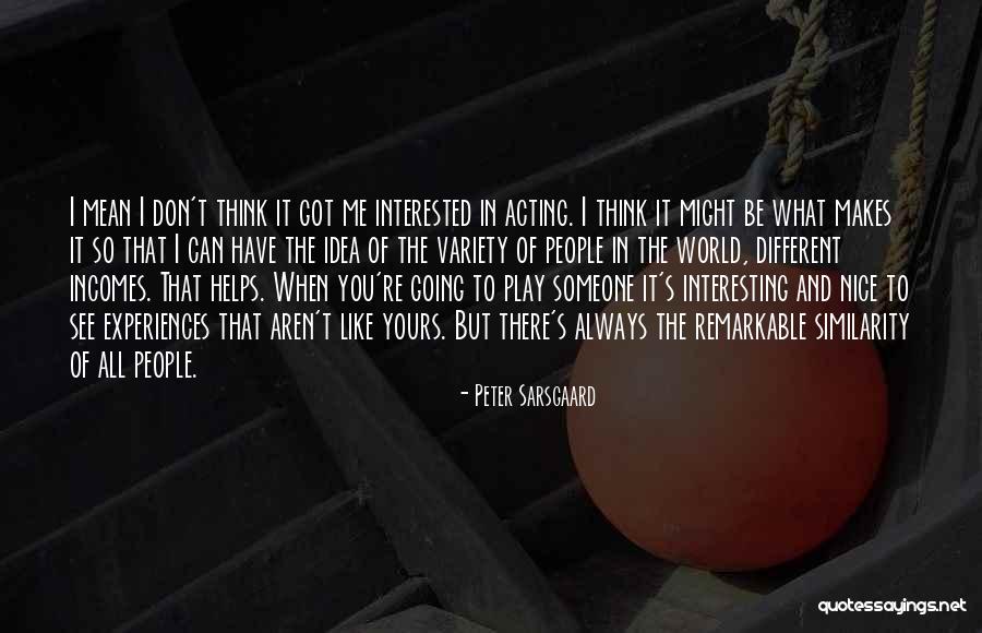 Be Someone Different Quotes By Peter Sarsgaard Be Someone Different Quotes By Peter Sarsgaard