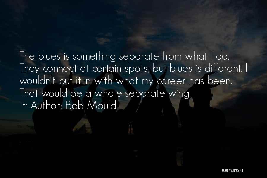 Be Something Different Quotes By Bob Mould