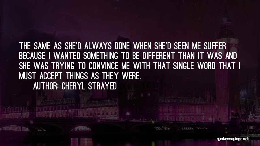 Be Something Different Quotes By Cheryl Strayed