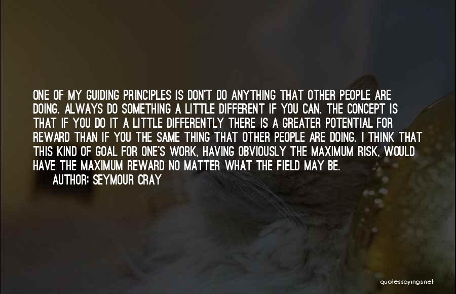 Be Something Different Quotes By Seymour Cray