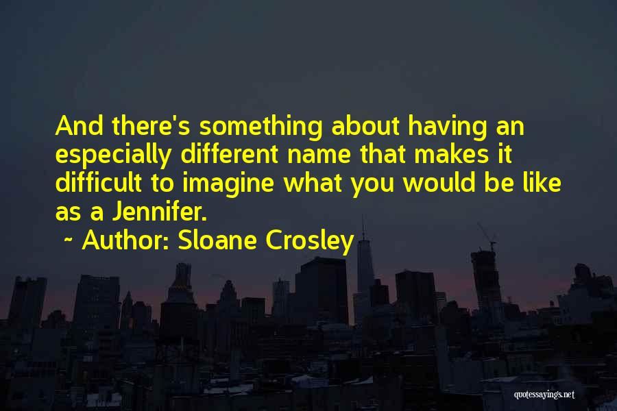 Be Something Different Quotes By Sloane Crosley