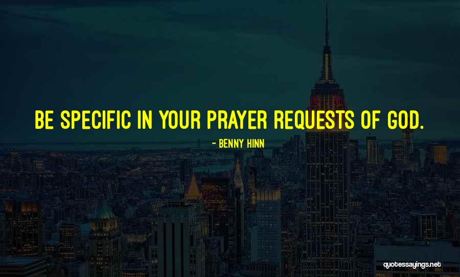 Be Specific Quotes By Benny Hinn Be Specific Quotes By Benny Hinn