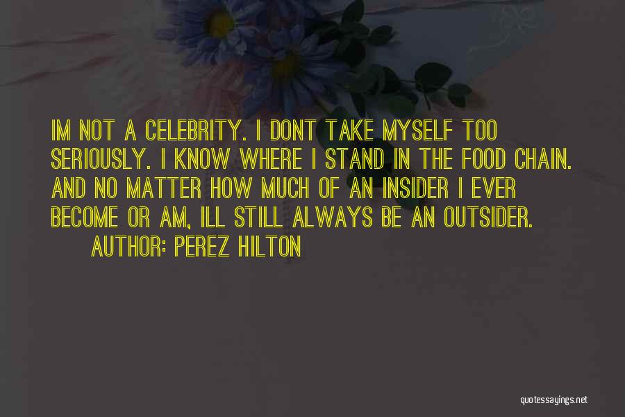 Be Still And Know Quotes By Perez Hilton