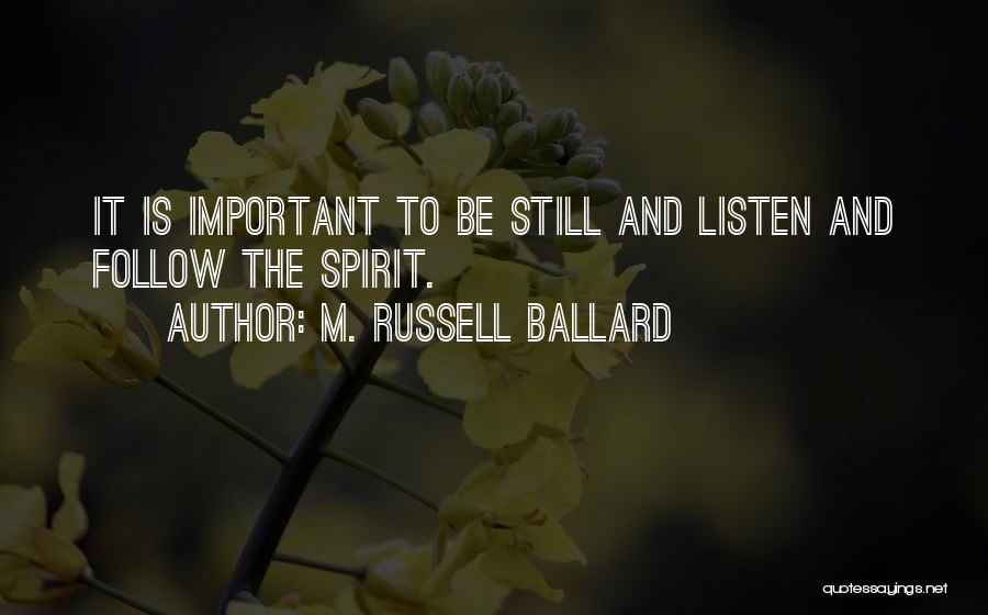 Be Still And Listen Quotes By M. Russell Ballard